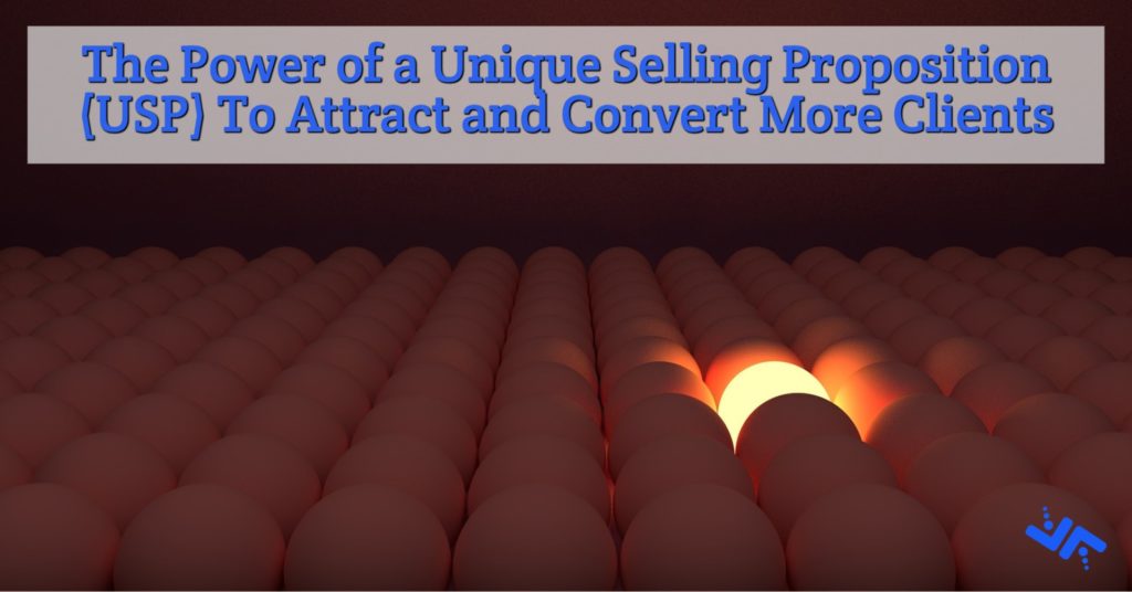 The Power of a Unique Selling Proposition (USP) To Attract and Convert More Clients